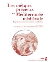 27, 2019 - Les métaux précieux en Méditerranée médiévale. Exploitations, transformations, circulations