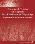 L'homme et l'animal au Maghreb, de la préhistoire au moyen âge